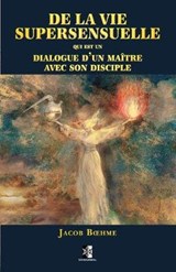 De la vie supersensuelle - Jacob Boehme - 9782898061189