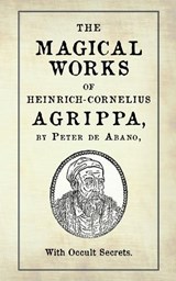 The Magical Works of Heinrich-Cornelius Agrippa - Peter de Abano - 9782898066092