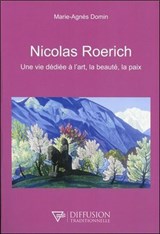 Nicolas Roerich - Une vie dédiée à l'art, la beauté, la paix - Marie-Agnès Domin - 9782908353327