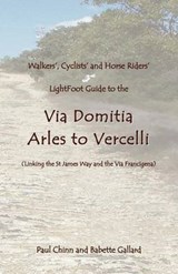 Lightfoot Guide to the Via Domitia - Arles to Vercelli - GALLARD,  Babette ; Chinn, Paul - 9782917183144