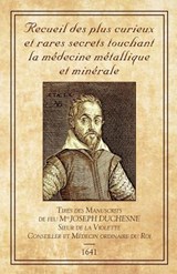 Recueil des plus Curieux et Rares Secrets: touchant la médecine métallique et minérale - Joseph Duchesne - 9782924859629