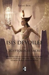 Isis Dévoilée: Ou l'Égyptologie Sacrée
