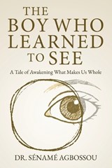 The Boy Who Learned to See - Sénamé Agbossou - 9782931079119