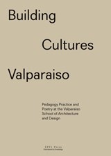 Building Cultures Valparaiso - Sony Devabhaktuni ; Patricia Guaita ; Cornelia Tapparelli - 9782940222902