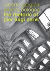 The Rhetoric of Pier Luigi Nervi - Alberto Bologna ; Roberto Gargiani - 9782940222957