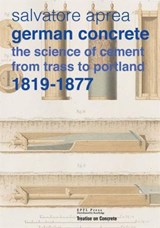 German concrete, 1819-1877 - The Science of Cement from Trass to Portland - Salvatore Aprea - 9782940222964