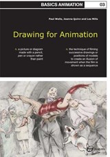 Basics Animation 03: Drawing for Animation - Paul Wells ; Joanna Quinn ; Lee Mills - 9782940373703
