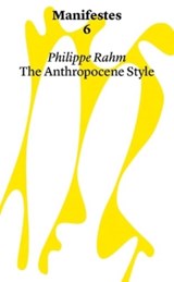 Manifestes 6: Anthropocene Style. Reinventing Decorative Arts at The Time of Global Warming And Epidemics - Philippe Rahm - 9782940510795