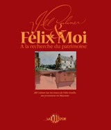 Felix et moi A la recherche du patrimoine - Jill A Culiner ; Tisserand - 9782955756201