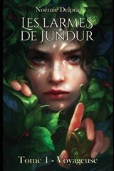 Les larmes de Jundur, Tome 1 - Voyageuse - Noemie Delpra - 9782956521426