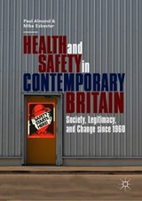 Health and Safety in Contemporary Britain - Paul Almond ; Mike Esbester - 9783030039691