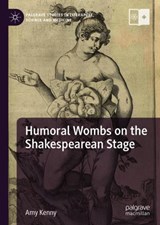 Humoral Wombs on the Shakespearean Stage - Amy Kenny - 9783030052003