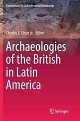 Archaeologies of the British in Latin America - Charles E. Orser Jr. - 9783030070359