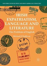 Irish Expatriatism, Language and Literature - O'SULLIVAN,  Michael - 9783030071127