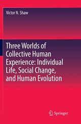 Three Worlds of Collective Human Experience: Individual Life, Social Change, and Human Evolution - Victor N. Shaw - 9783030074654