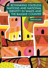 Rethinking Stateless Nations and National Identity in Wales and the Basque Country - WILLIAMS,  Sophie - 9783030082468