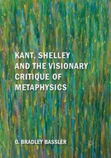 Kant, Shelley and the Visionary Critique of Metaphysics - BASSLER,  O. Bradley - 9783030084202