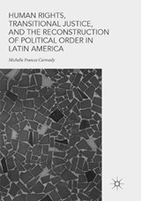 Human Rights, Transitional Justice, and the Reconstruction of Political Order in Latin America - CARMODY,  Michelle Frances - 9783030086909