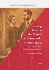 Raising Heirs to the Throne in Nineteenth-Century Spain - Richard Meyer Forsting - 9783030092450
