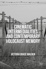 Cinematic Intermedialities and Contemporary Holocaust Memory - Victoria Grace Walden - 9783030108762