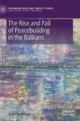 The Rise and Fall of Peacebuilding in the Balkans - Roberto Belloni - 9783030144234