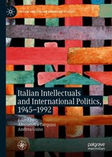 Italian Intellectuals and International Politics, 1945-1992 - Alessandra Tarquini ; Andrea Guiso - 9783030249373