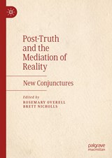 Post-Truth and the Mediation of Reality - Rosemary Overell ; Brett Nicholls - 9783030256692