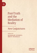Post-Truth and the Mediation of Reality - Rosemary Overell ; Brett Nicholls - 9783030256722