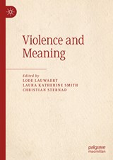Violence and Meaning - Lode Lauwaert ; Laura Katherine Smith ; Christian Sternad - 9783030271725