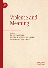 Violence and Meaning - Lode Lauwaert ; Laura Katherine Smith ; Christian Sternad - 9783030271756