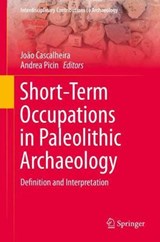 Short-Term Occupations in Paleolithic Archaeology - CASCALHEIRA,  Joao ; Picin, Andrea - 9783030274023