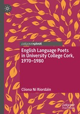 English Language Poets in University College Cork, 1970–1980 - Cliona Ni Riordain - 9783030385729