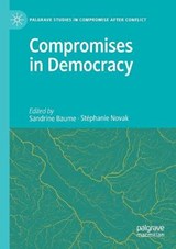 Compromises in Democracy - BAUME,  Sandrine ; Novak, Stephanie - 9783030408046