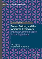 Trump, Twitter, and the American Democracy - Yu Ouyang ; Richard W. Waterman - 9783030442415