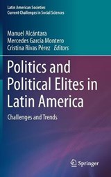 Politics and Political Elites in Latin America - ALCANTARA,  Manuel ; Garcia Montero, Mercedes ; Rivas Perez, Cristina - 9783030515836