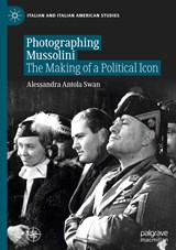 Photographing Mussolini - Alessandra Antola Swan - 9783030565053