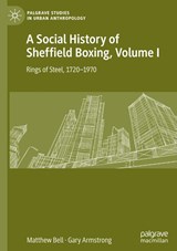 A Social History of Sheffield Boxing, Volume I - Matthew Bell ; Gary Armstrong - 9783030635442