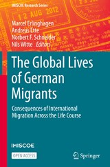 The Global Lives of German Migrants - Marcel Erlinghagen ; Andreas Ette ; Norbert F. Schneider ; Nils Witte - 9783030674977