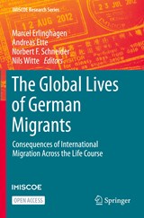 The Global Lives of German Migrants - Marcel Erlinghagen ; Andreas Ette ; Norbert F. Schneider ; Nils Witte - 9783030675004