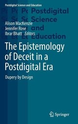 The Epistemology of Deceit in a Postdigital Era - MACKENZIE,  Alison ; Rose, Jennifer ; Bhatt, Ibrar - 9783030721534