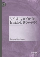 A History of Creole Trinidad, 1956-2010 - RAMCHARITAR,  Raymond - 9783030756338