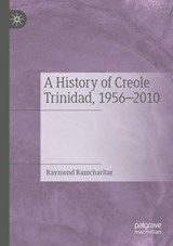 A History of Creole Trinidad, 1956-2010 - RAMCHARITAR,  Raymond - 9783030756369