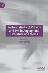 Performativity of Villainy and Evil in Anglophone Literature and Media - ZOUIDI,  Nizar - 9783030760540