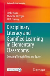 Disciplinary Literacy and Gamified Learning in Elementary Classrooms - Leslie Haas ; Michelle Metzger ; Jill T. Tussey - 9783030803483