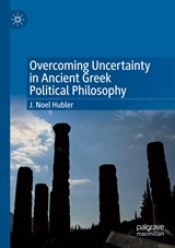 Overcoming Uncertainty in Ancient Greek Political Philosophy - J. Noel Hubler - 9783030820930