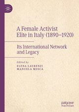 A Female Activist Elite in Italy (1890–1920) - Elena Laurenzi ; Manuela Mosca - 9783030871611