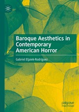 Baroque Aesthetics in Contemporary American Horror - Gabriel Eljaiek-Rodriguez - 9783030882532