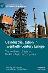 Deindustrialisation in Twentieth-Century Europe - Stefan Berger ; Stefano Musso ; Christian Wicke - 9783030896300