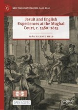 Jesuit and English Experiences at the Mughal Court, c. 1580-1615 - MELO,  Joao Vicente - 9783030965877
