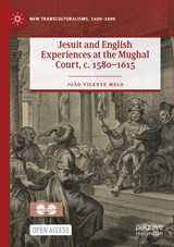 Jesuit and English Experiences at the Mughal Court, c. 1580-1615 - Joao Vicente Melo - 9783030965907